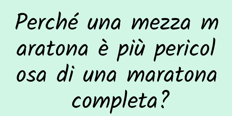 Perché una mezza maratona è più pericolosa di una maratona completa?