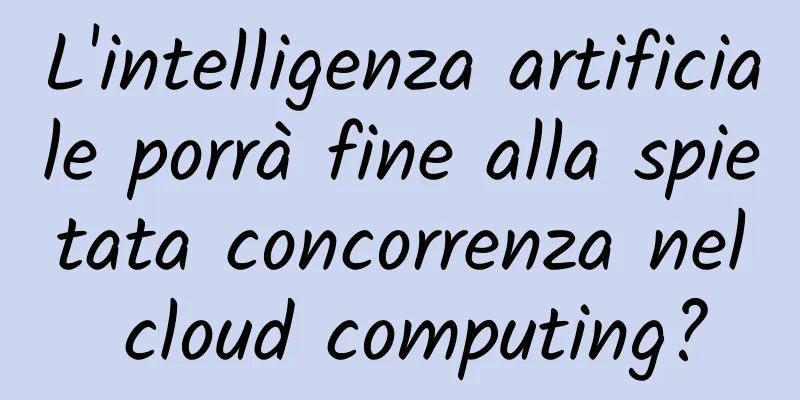 L'intelligenza artificiale porrà fine alla spietata concorrenza nel cloud computing?