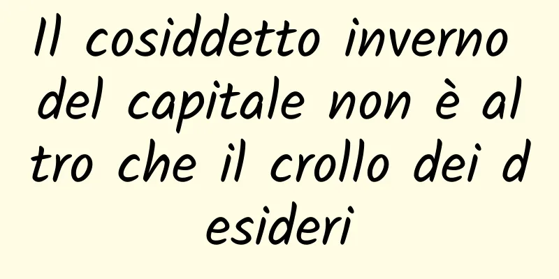Il cosiddetto inverno del capitale non è altro che il crollo dei desideri