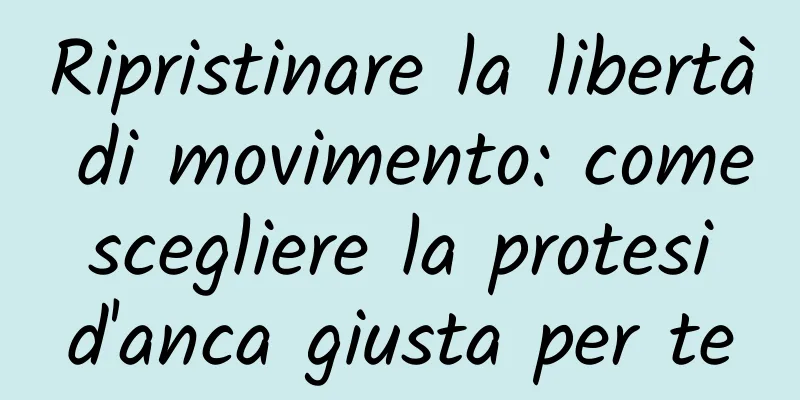 Ripristinare la libertà di movimento: come scegliere la protesi d'anca giusta per te
