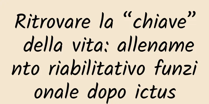 Ritrovare la “chiave” della vita: allenamento riabilitativo funzionale dopo ictus