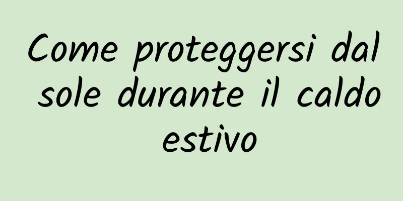 Come proteggersi dal sole durante il caldo estivo