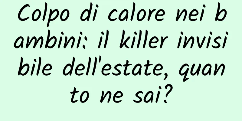 Colpo di calore nei bambini: il killer invisibile dell'estate, quanto ne sai?