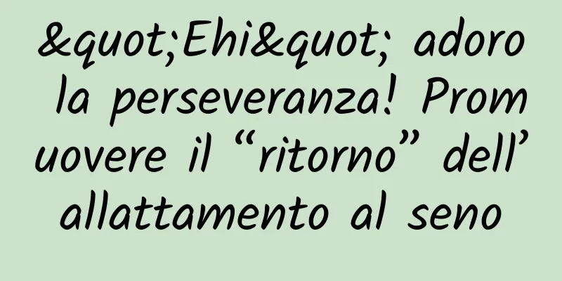 "Ehi" adoro la perseveranza! Promuovere il “ritorno” dell’allattamento al seno