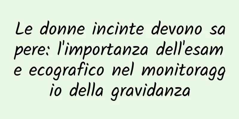 Le donne incinte devono sapere: l'importanza dell'esame ecografico nel monitoraggio della gravidanza