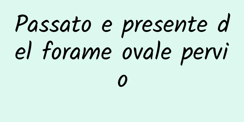 Passato e presente del forame ovale pervio