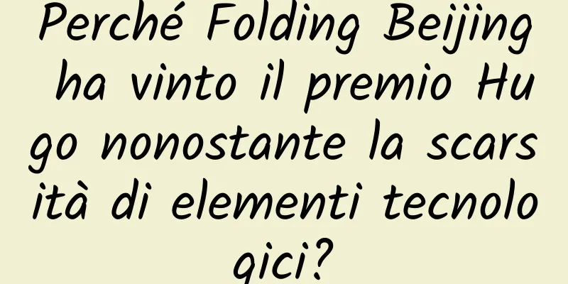 Perché Folding Beijing ha vinto il premio Hugo nonostante la scarsità di elementi tecnologici?