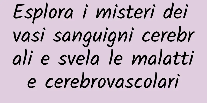Esplora i misteri dei vasi sanguigni cerebrali e svela le malattie cerebrovascolari