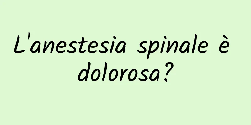 L'anestesia spinale è dolorosa?