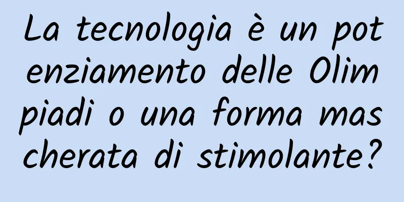 La tecnologia è un potenziamento delle Olimpiadi o una forma mascherata di stimolante?