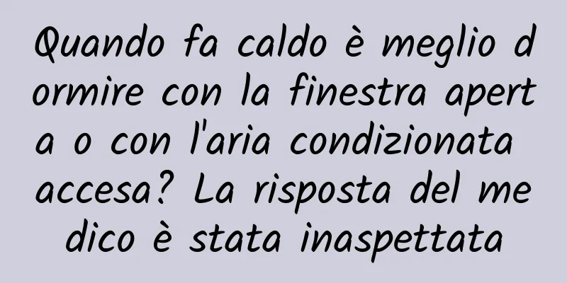 Quando fa caldo è meglio dormire con la finestra aperta o con l'aria condizionata accesa? La risposta del medico è stata inaspettata