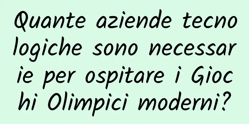Quante aziende tecnologiche sono necessarie per ospitare i Giochi Olimpici moderni?