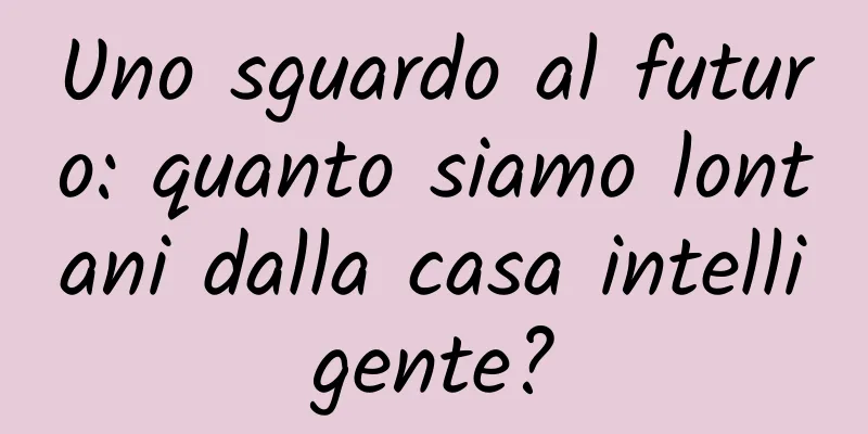 Uno sguardo al futuro: quanto siamo lontani dalla casa intelligente?