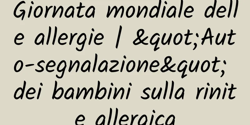 Giornata mondiale delle allergie | "Auto-segnalazione" dei bambini sulla rinite allergica