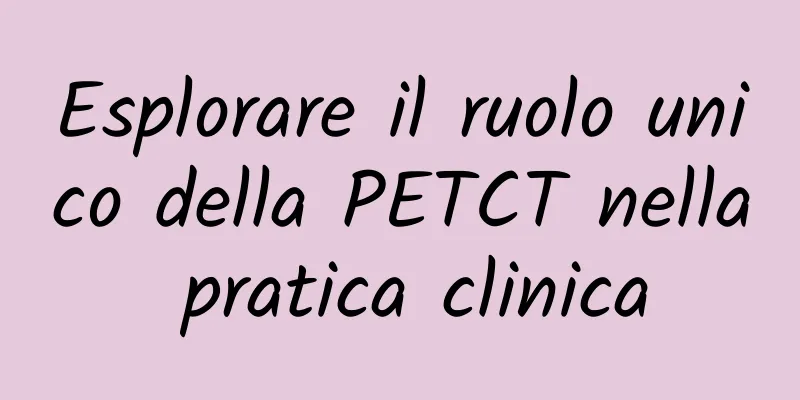 Esplorare il ruolo unico della PETCT nella pratica clinica