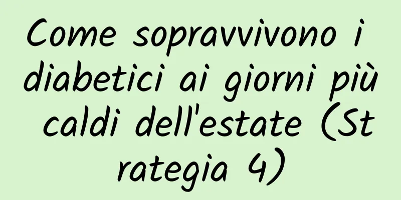 Come sopravvivono i diabetici ai giorni più caldi dell'estate (Strategia 4)