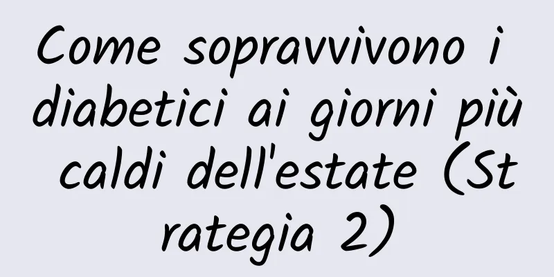 Come sopravvivono i diabetici ai giorni più caldi dell'estate (Strategia 2)