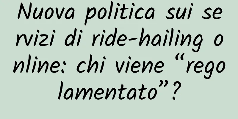 Nuova politica sui servizi di ride-hailing online: chi viene “regolamentato”?