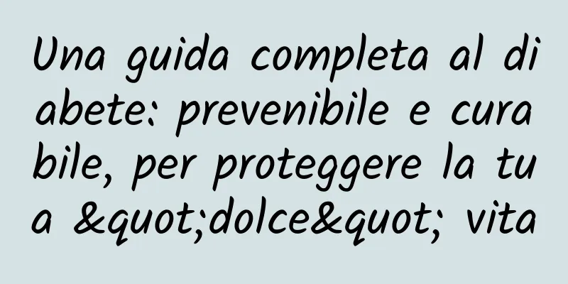 Una guida completa al diabete: prevenibile e curabile, per proteggere la tua "dolce" vita