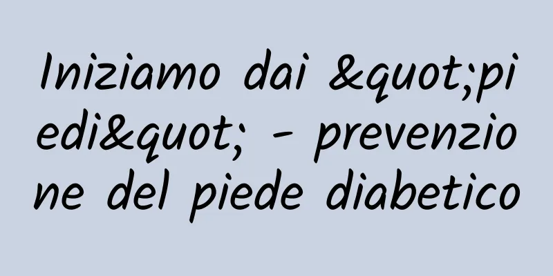 Iniziamo dai "piedi" - prevenzione del piede diabetico
