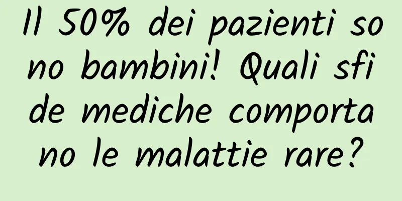 Il 50% dei pazienti sono bambini! Quali sfide mediche comportano le malattie rare?