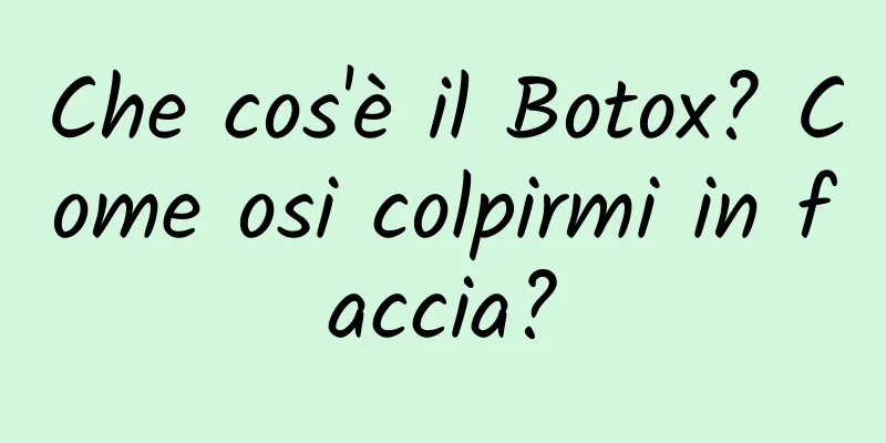 Che cos'è il Botox? Come osi colpirmi in faccia?