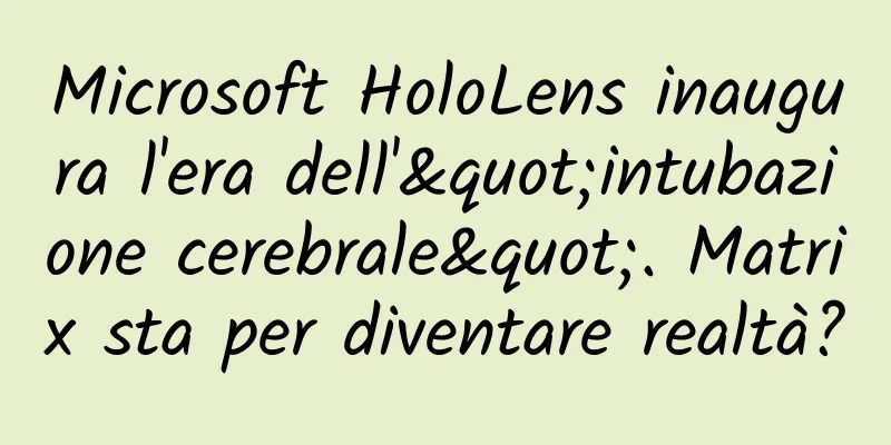 Microsoft HoloLens inaugura l'era dell'"intubazione cerebrale". Matrix sta per diventare realtà?