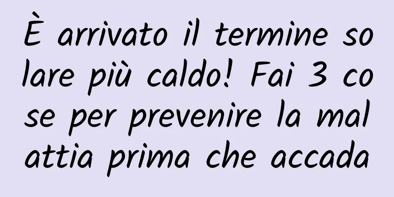 È arrivato il termine solare più caldo! Fai 3 cose per prevenire la malattia prima che accada