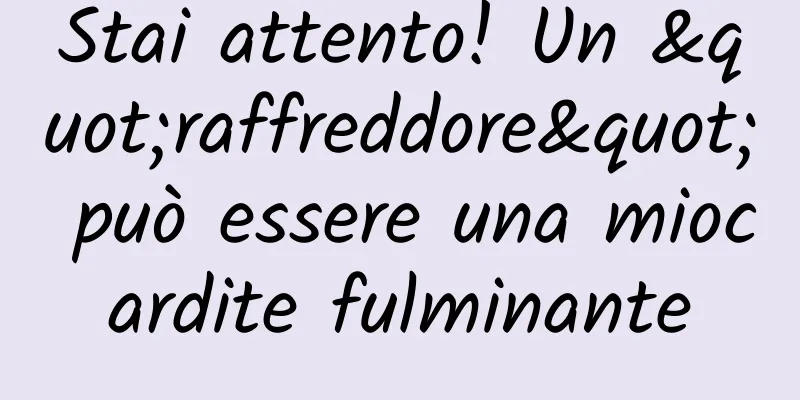 Stai attento! Un "raffreddore" può essere una miocardite fulminante
