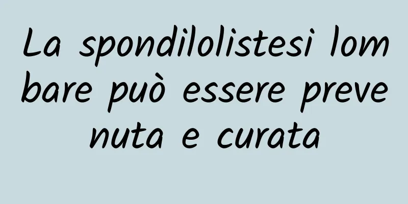 La spondilolistesi lombare può essere prevenuta e curata