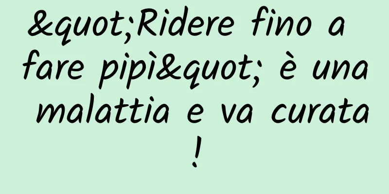 "Ridere fino a fare pipì" è una malattia e va curata!