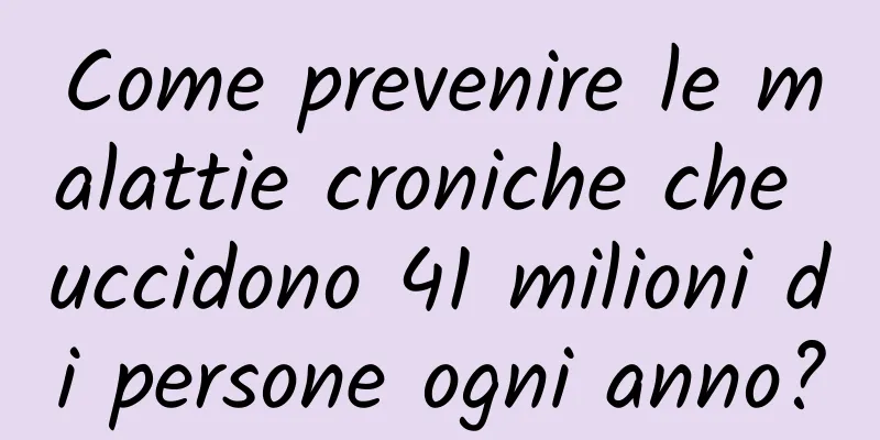 Come prevenire le malattie croniche che uccidono 41 milioni di persone ogni anno?