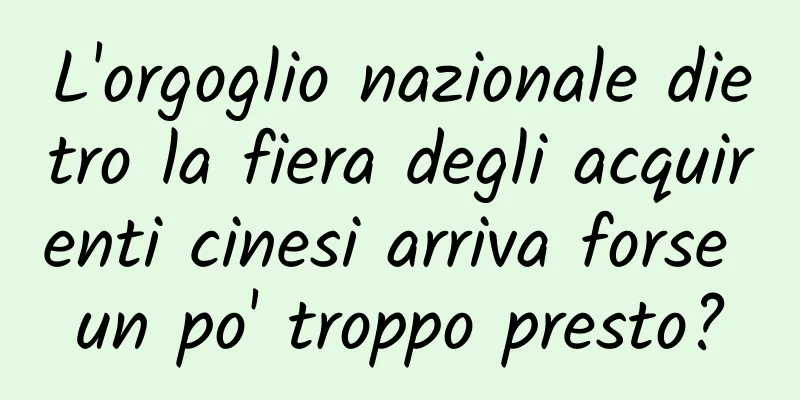 L'orgoglio nazionale dietro la fiera degli acquirenti cinesi arriva forse un po' troppo presto?