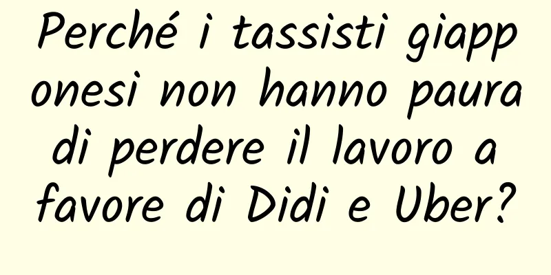 Perché i tassisti giapponesi non hanno paura di perdere il lavoro a favore di Didi e Uber?
