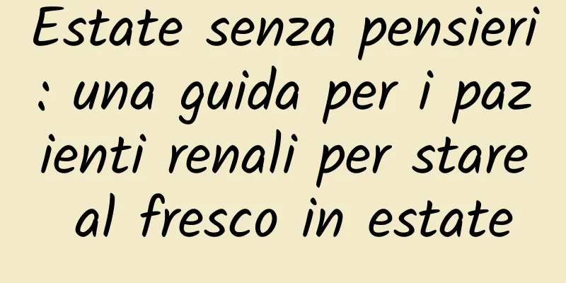 Estate senza pensieri: una guida per i pazienti renali per stare al fresco in estate