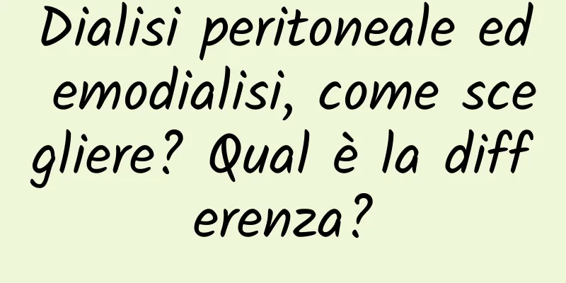 Dialisi peritoneale ed emodialisi, come scegliere? Qual è la differenza?