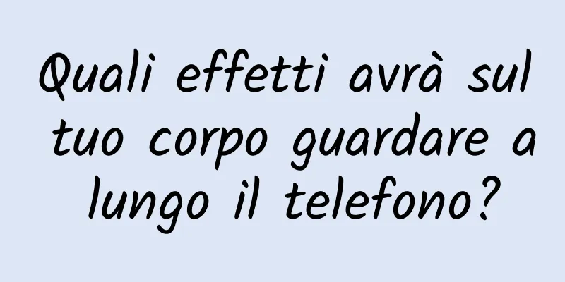 Quali effetti avrà sul tuo corpo guardare a lungo il telefono?