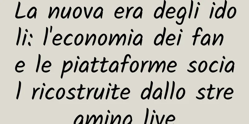 La nuova era degli idoli: l'economia dei fan e le piattaforme social ricostruite dallo streaming live