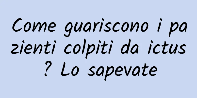 Come guariscono i pazienti colpiti da ictus? Lo sapevate