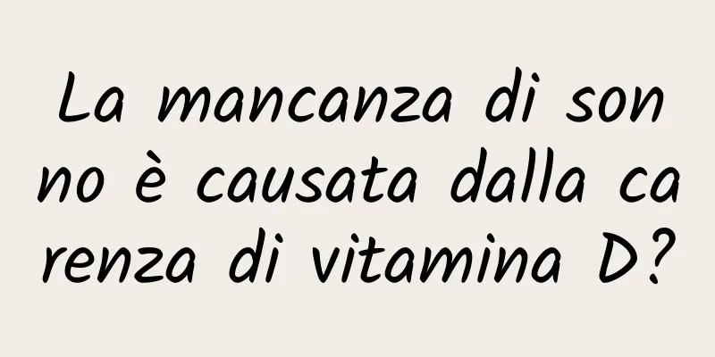 La mancanza di sonno è causata dalla carenza di vitamina D?