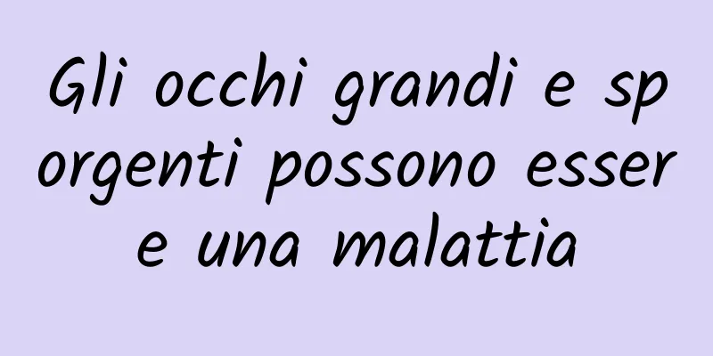 Gli occhi grandi e sporgenti possono essere una malattia