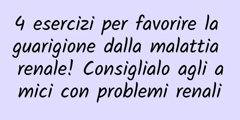 4 esercizi per favorire la guarigione dalla malattia renale! Consiglialo agli amici con problemi renali