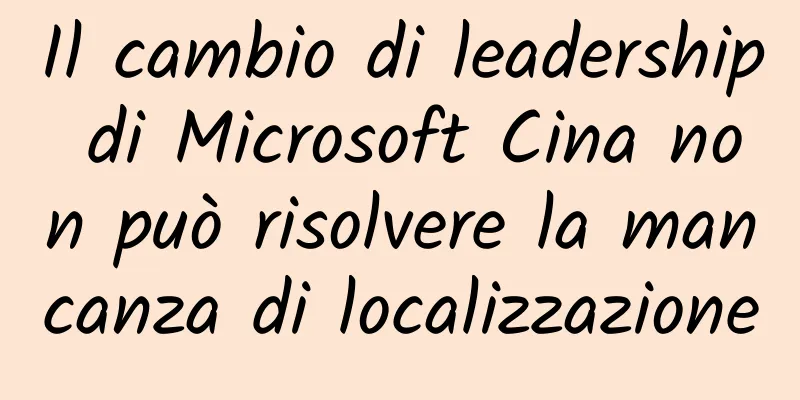 Il cambio di leadership di Microsoft Cina non può risolvere la mancanza di localizzazione