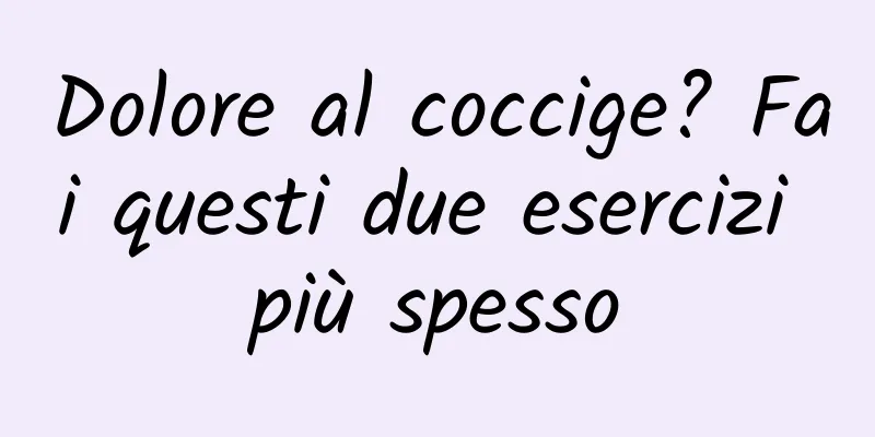 Dolore al coccige? Fai questi due esercizi più spesso