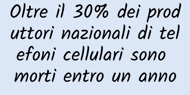 Oltre il 30% dei produttori nazionali di telefoni cellulari sono morti entro un anno