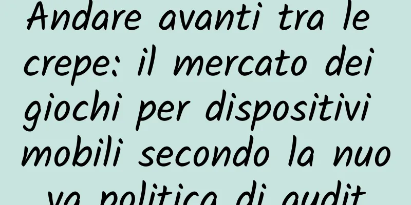 Andare avanti tra le crepe: il mercato dei giochi per dispositivi mobili secondo la nuova politica di audit