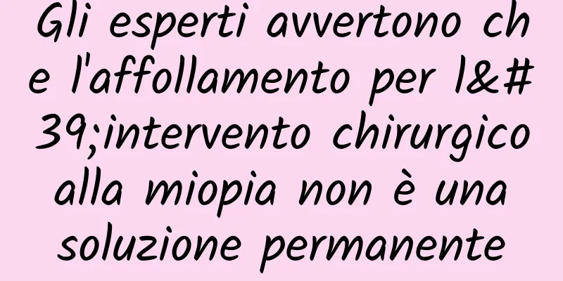 Gli esperti avvertono che l'affollamento per l'intervento chirurgico alla miopia non è una soluzione permanente
