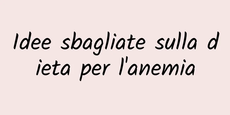 Idee sbagliate sulla dieta per l'anemia