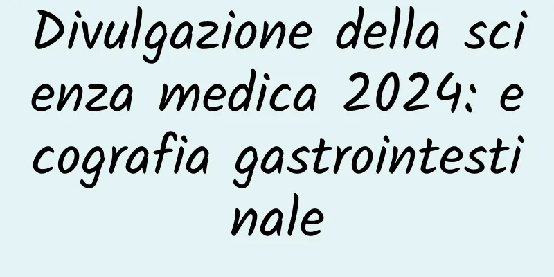 Divulgazione della scienza medica 2024: ecografia gastrointestinale