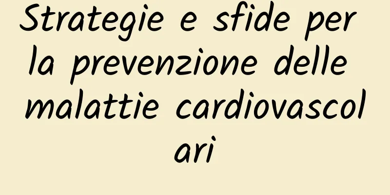 Strategie e sfide per la prevenzione delle malattie cardiovascolari